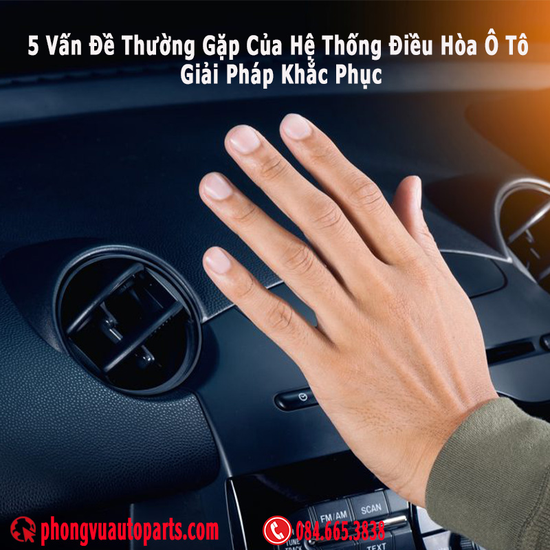 5 Vấn Đề Thường Gặp Của Hệ Thống Điều Hòa Ô Tô và Giải Pháp Khắc Phục